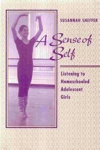 A Sense Of Self: Listening To Homeschooled Adolescent Girls by Susannah Sheffer