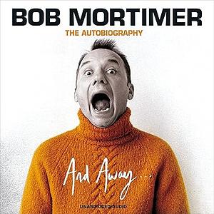 And Away... by Bob Mortimer