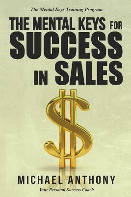 The Mental Keys for Success in Sales: The Mental Keys Training Program by Michael Anthony