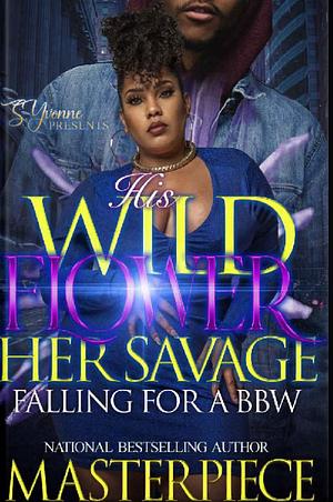 His Wildflower Her Savage: Falling For A BBW by Authoress Masterpiece