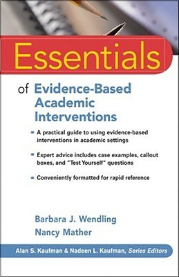 Essentials of Evidence-Based Academic Interventions by Nancy Mather, Barbara J. Wendling