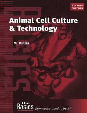 Animal Cell Culture and Technology by Michael Butler