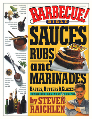 Barbecue! Bible Sauces, Rubs, and Marinades, Bastes, Butters, and Glazes by Steven Raichlen