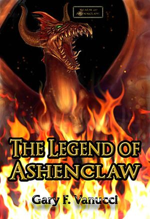 The Legend of Ashenclaw by Gary F. Vanucci