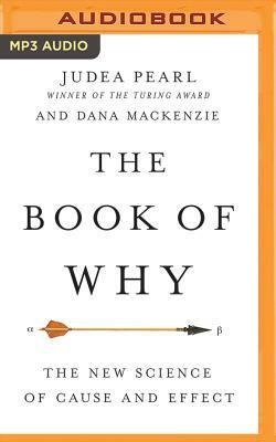 The Book of Why: The New Science of Cause and Effect by Judea Pearl, Dana MacKenzie