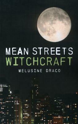 Mean Streets Witchcraft: Practical Craft for the Urban Witch by Melusine Draco