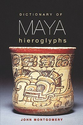 Dictionary of Maya Hieroglyphs by John Montgomery