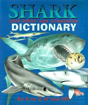Sharks and Other Sea Creatures Dictionary: An A to Z of Sea Life by Clint Twist