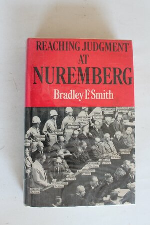 Reaching Judgment at Nuremberg by Bradley F. Smith