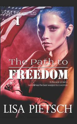The Path to Freedom: Book #1 in the Task Force 125 Action/Adventure Series by Lisa Pietsch