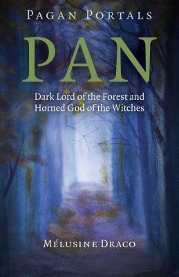 Pagan Portals - Pan: Dark Lord of the Forest and Horned God of the Witches by Melusine Draco