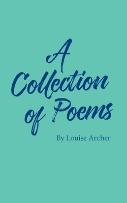 A Collection of Poems by Louise Archer