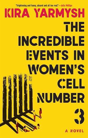 The Incredible Events in Women's Cell Number 3 by Kira Yarmysh