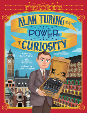 Alan Turing and the Power of Curiosity by Karla Valenti