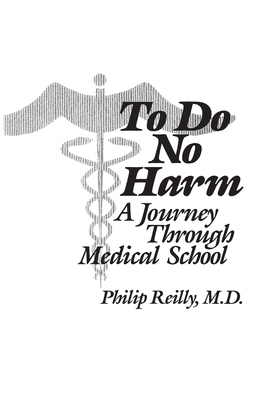 To Do No Harm: A Journey Through Medical School by Philip R. Reilly