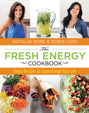 The Fresh Energy Cookbook: Detox Recipes to Supercharge Your Life by Matthew Kenney, Adrian Mueller, Doris Choi, Natalia Rose