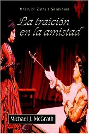 La Traicion En La Amistad by María de Zayas Sotomayor