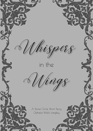 Whispers in the Wings: A Stone Circle Short Story by Ophelia Wells Langley