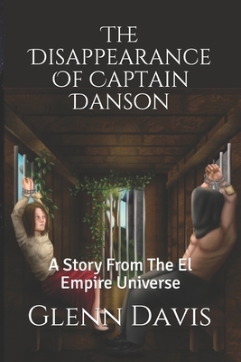 The Disappearance Of Captain Danson: A Story From The El Empire Universe by Glenn Davis