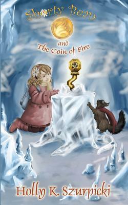 Shorty Bean and the Coin of Fire by Holly K. Szurpicki