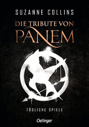 Die Tribute von Panem: Tödliche Spiele by Suzanne Collins