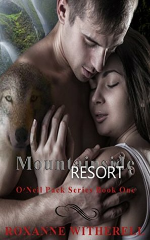 Mountainside Resort (O'Neil Pack Series Book 1) by Roxanne Witherell, Linda DesOrmeaux, Kimberly Soto