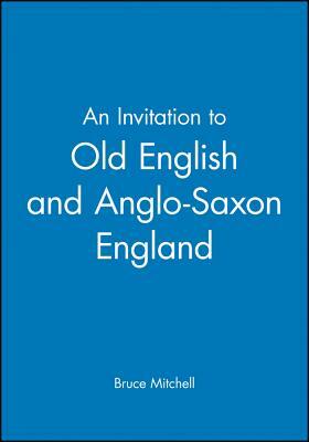 An Invitation to Old English and Anglo-Saxon England by Bruce Mitchell