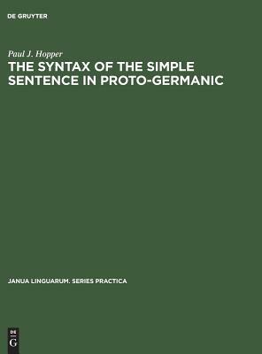 The Syntax of the Simple Sentence in Proto-Germanic by Paul J. Hopper