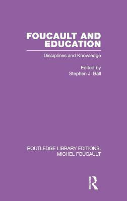 Foucault and Education: Disciplines and Knowledge by 