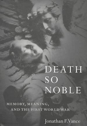 Death So Noble: Memory, Meaning, and the First World War by Jonathan Franklin, Jonathan Franklin