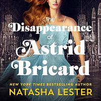 The Disappearance of Astrid Bricard by Natasha Lester