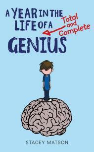 A Year in the Life of a Total and Complete Genius by Stacey Matson