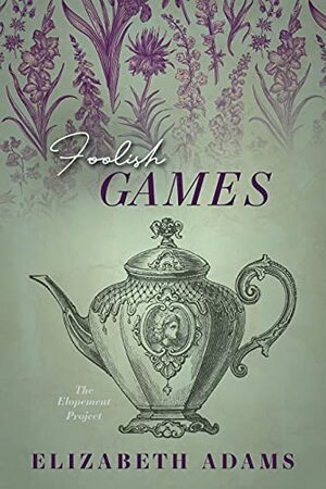 Foolish Games by Elizabeth Adams