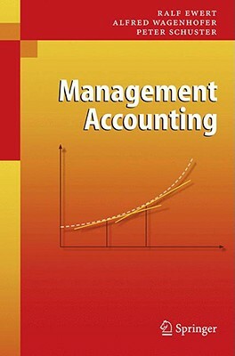 Management Accounting by Peter Schuster, Ralf Martin Ewert, Alfred Wagenhofer