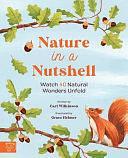 Nature in a Nutshell: Watch 40 Natural Wonders Unfold by Carl Wilkinson