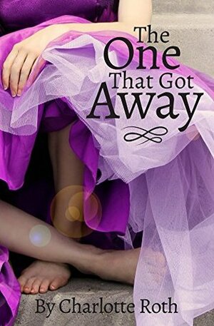 The One That Got Away by Charlotte Roth