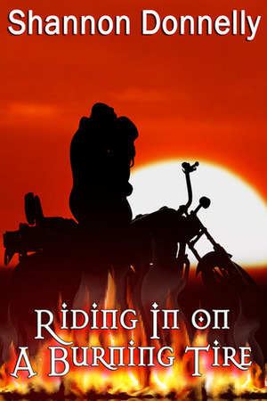 Riding in on a Burning Tire by Shannon Donnelly