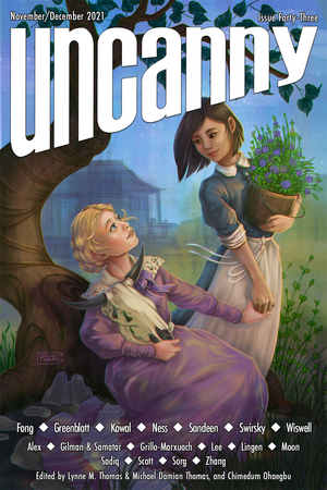 Uncanny Magazine Issue 43: November/December 2021 by Marissa Lingen, Miriam Alex, Dawn Xiana Moon, Grace P. Fong, del Sandeen, Arley Sorg, A.T. Greenblatt, Sofia Samatar, Lynne M. Thomas, Chimedum Ohaegbu, Mary Soon Lee, Abu Bakr Sadiq, John Wiswell, Veda Scott, Greer Gilman, Mari Ness, Rachel Swirsky, Javier Grillo-Marxuach, Mary Robinette Kowal, Hal Y. Zhang, Michael Damian Thomas