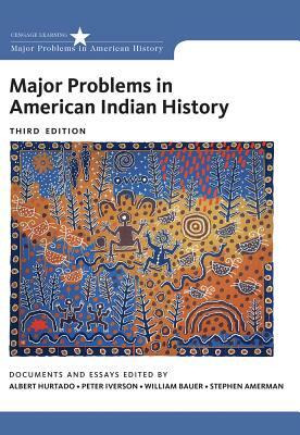 Major Problems in American Indian History by Peter Iverson, Albert Hurtado, Willy Bauer