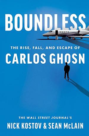 Boundless Lib/E: The Rise, Fall, and Escape of Carlos Ghosn by Nick Kostov, Nick Kostov