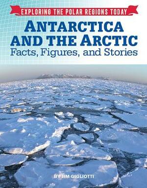 Antarctica and the Arctic: Facts, Figures, and Stories by Jim Gigliotti