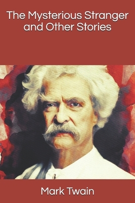 The Mysterious Stranger and Other Stories by Mark Twain