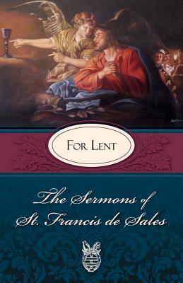 Sermons of St. Francis de Sales for Lent: For Lent by St Francis De Sales, Francisco De Sales