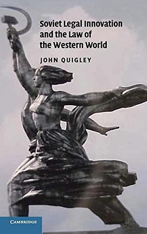 Soviet Legal Innovation and the Law of the Western World by John Quigley
