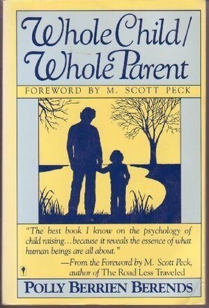 Whole Child/Whole Parent by Polly Berrien Berends, M. Scott Peck