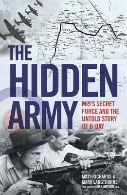 The Hidden Army: Mi9's Secret Force and the Untold Story of D-Day by Matt Richards, Mark Langthorne