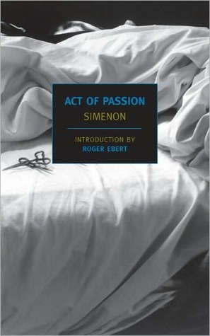 Act of Passion by Roger Ebert, Georges Simenon, Louise Varèse
