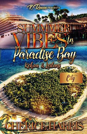 Summer Vibes In Paradise Bay: Kekoa & Leilani by Cherice Harris, Cherice Harris