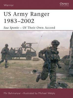 US Army Ranger 1983-2002: Sua Sponte - Of Their Own Accord by Mir Bahmanyar