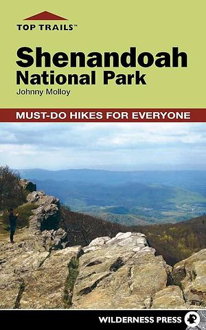 Top Trails: Shenandoah National Park: Must-Do Hikes for Everyone by Johnny Molloy